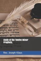 Study of the Twelve Minor Prophets.