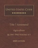 United States Code Annotated Title 7 Agriculture 2020 Edition §§2041 - 5943 Volume 4/5