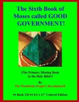 The Sixth Book of Moses Called GOOD GOVERNMENT!