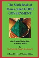 The Sixth Book of Moses Called GOOD GOVERNMENT!