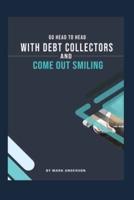 Go Head To Head With Debt Collectors and Come Out Smiling