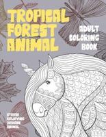 Adult Coloring Book Tropical Forest Animal - Stress Relieving Designs Animal