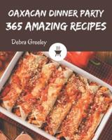 365 Amazing Oaxacan Dinner Party Recipes