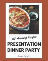 365 Amazing Presentation Dinner Party Recipes