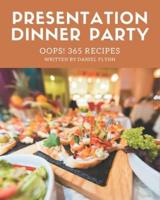Oops! 365 Presentation Dinner Party Recipes