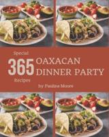 365 Special Oaxacan Dinner Party Recipes