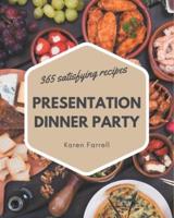 365 Satisfying Presentation Dinner Party Recipes