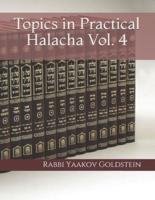 Topics in Practical Halacha Vol. 4