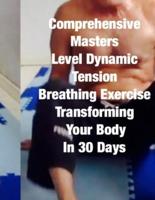 Comprehensive Masters Level Dynamic Tension Breathing Exercise Transforming Your Body In 30 Days