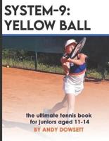 SYSTEM-9: YELLOW BALL: the ultimate tennis book for juniors aged 11+