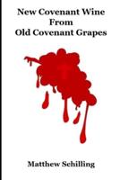 New Covenant Wine From Old Covenant Grapes