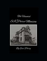 The Haunted Sk Pierce Mansion