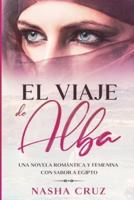 El viaje de Alba: Una novela romántica y femenina con sabor a Egipto