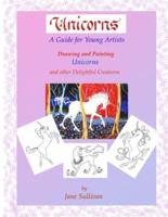 Unicorns - A guide for young artists: Drawing and painting Unicorns