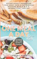 The One Meal A Day Diet Quick Start Guide: Effortlessly Transform Your Body Into A Fat-Burning Machine With OMAD Intermittent Fasting