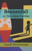 Bennenfall; or, The Lollipop Guerrillas