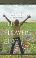 Where the Flowers Sing