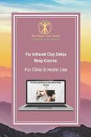 Far Infrared Clay Detox Wrap Course for Clinic & Home Use: Learn how to use clays and far infrared for transdermal detox and healing