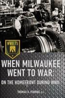 When Milwaukee Went to War
