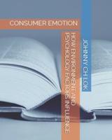 HOW ENVIRONMENT AND PSYCHOLOGY FACTORS INFLUENCE: CONSUMER EMOTION
