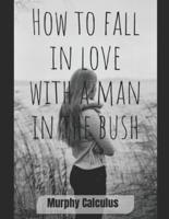 How To Fall In Love With A Man In The Bush