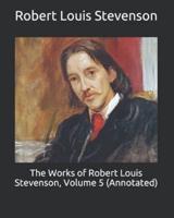 The Works of Robert Louis Stevenson, Volume 5 (Annotated)