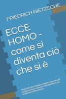 ECCE HOMO - Come Si Diventa Ciò Che Si È