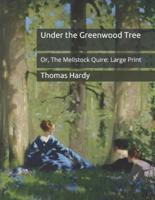 Under the Greenwood Tree: Or, The Mellstock Quire: Large Print