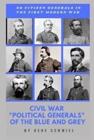 Civil War "Political Generals" of the Blue and Grey