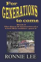 For Generations to Come - Book 5 The Diary and Memories of a Civil War Soldier - Part 2
