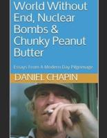 World Without End, Nuclear Bombs & Chunky Peanut Butter