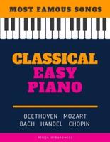 Classical Easy Piano - Most Famous Songs - Beethoven Mozart Bach Handel Chopin: Teach Yourself How to Play Popular Music for Beginners and Intermediate Players in the Simplified Arrangements! Book, Video Tutorial, BIG Notes
