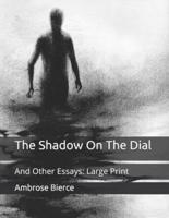 The Shadow On The Dial: And Other Essays: Large Print