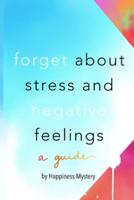 Forget About Stress and Negative Feelings