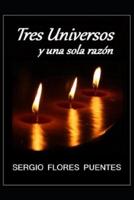 Tres Universos Y Una Sola Razón