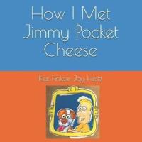 How I Met Jimmy Pocket Cheese