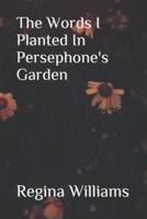 The Words I Planted in Persephone's Garden