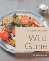 75 Yummy Wild Game Recipes