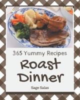 365 Yummy Roast Dinner Recipes