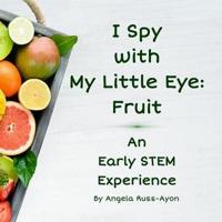 I Spy with My Little Eye: Fruit: an Early STEM Experience