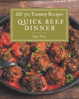 Ah! 350 Yummy Quick Beef Dinner Recipes