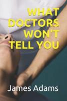 What Doctors Won't Tell You