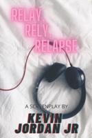 Relay, Rely, Relapse
