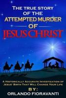 The True Story Of The Attempted Murder Of Jesus Christ