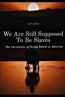 We Are Still Supposed To Be Slaves
