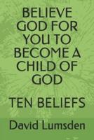 Believe God for You to Become a Child of God