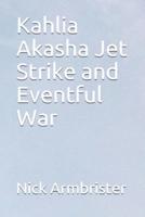 Kahlia Akasha Jet Strike and Eventful War