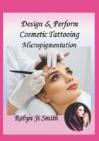 Design & Perform Cosmetic Tattooing, Micropigmentation
