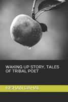 Waking Up Story, Tales of Tribal Poet