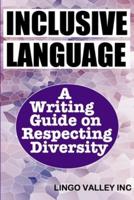 Inclusive Language: A Writing Guide on Respecting Diversity